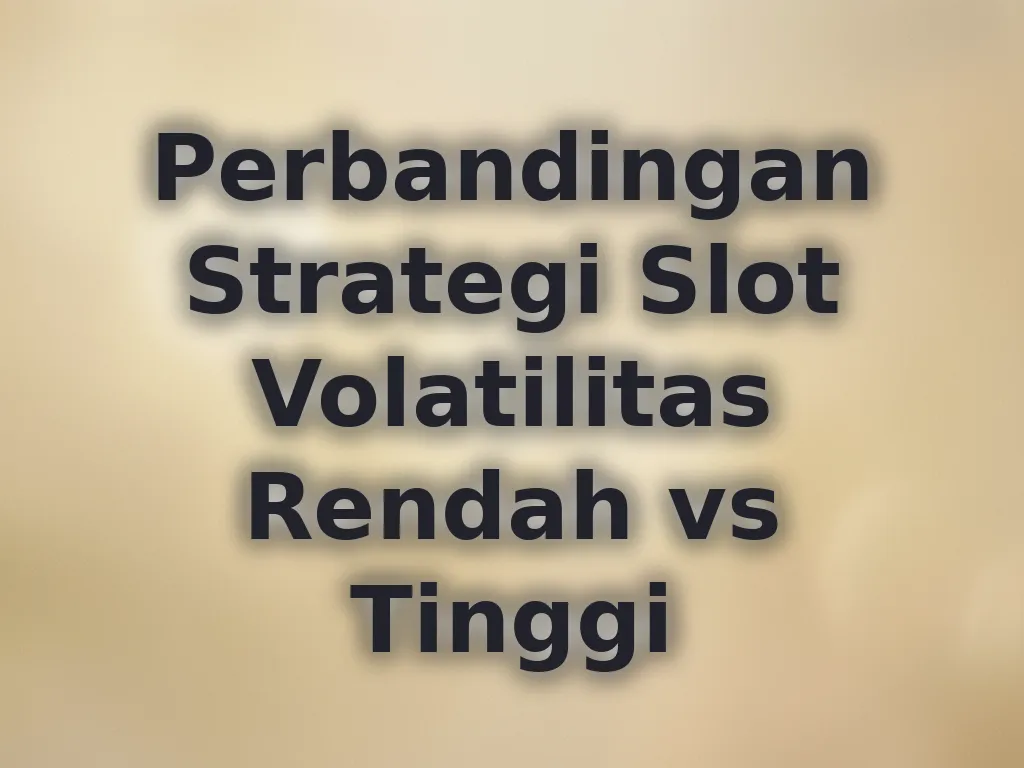 Perbandingan Strategi Slot Volatilitas Rendah vs Tinggi