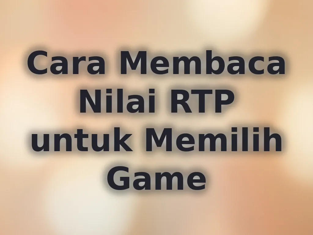 Cara Membaca Nilai RTP untuk Memilih Game